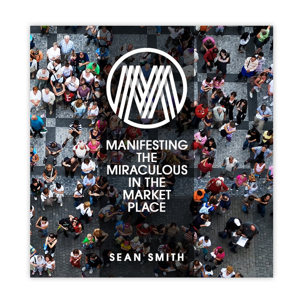 MANIFESTING THE MIRACULOUS IN THE MARKET PLACE